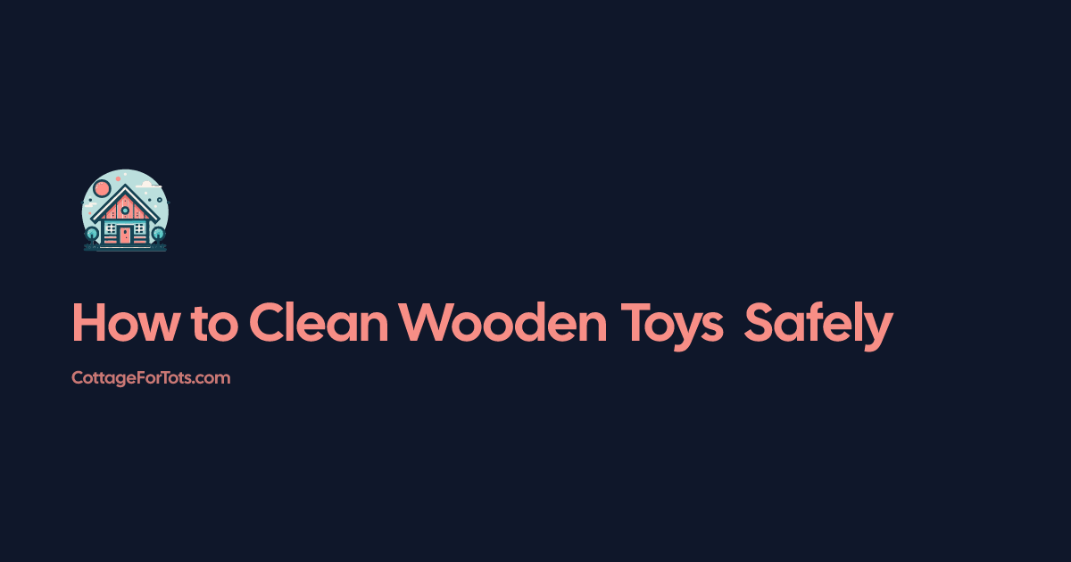 How to Clean Wooden Toys Safely